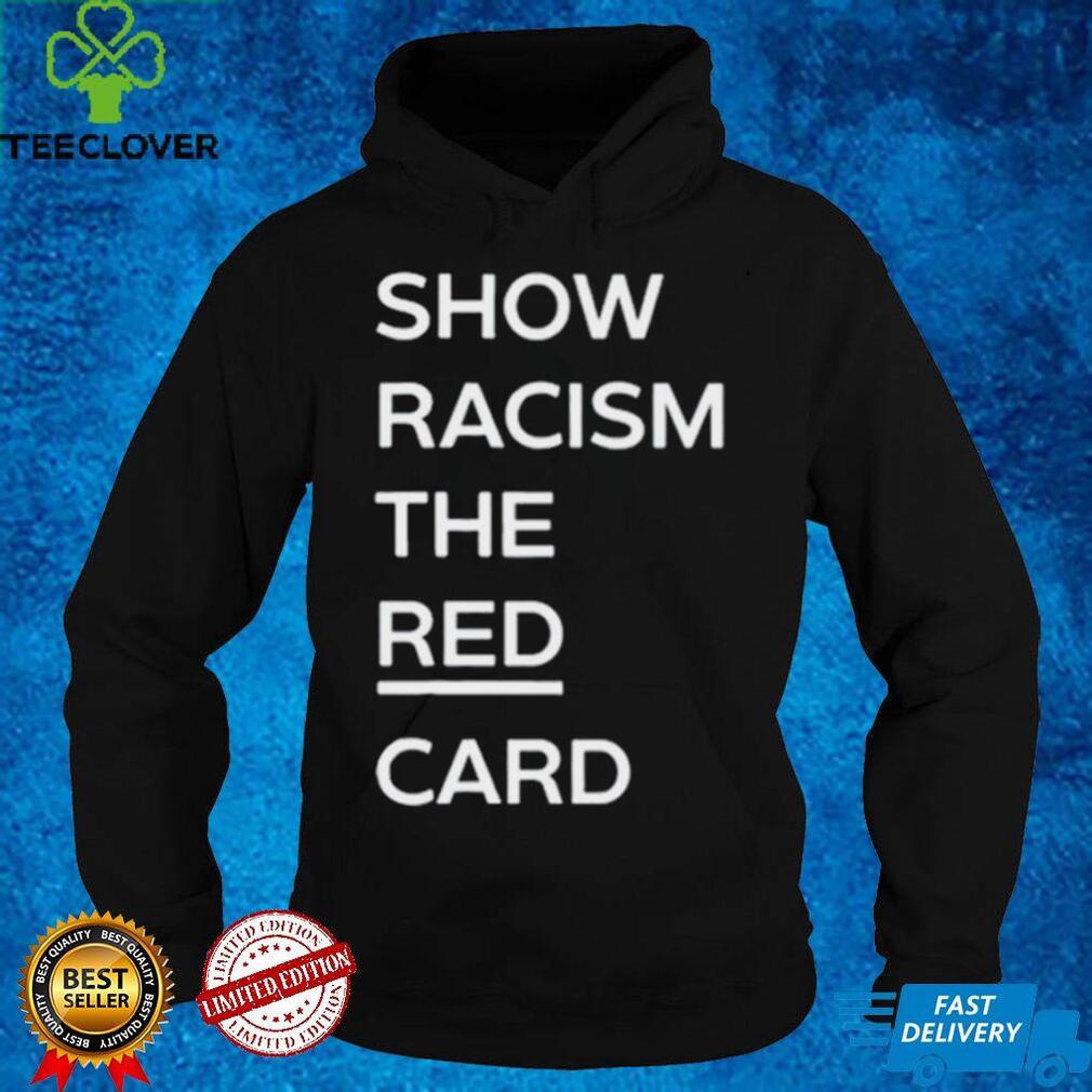 Show racism the red card T shirt