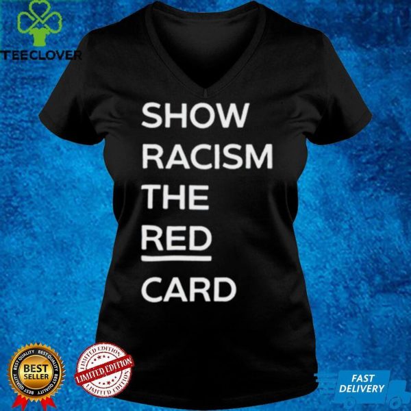 Show racism the red card T shirt