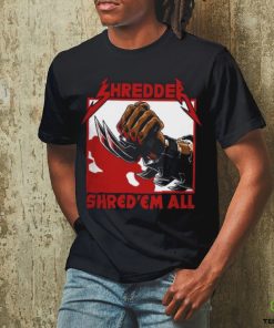 Shred 'em all shirt