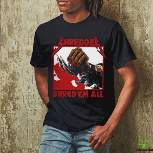 Shred ’em all shirt
