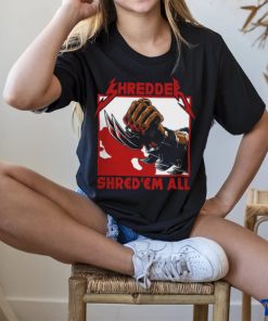 Shred 'em all shirt 1 Shred 'em all shirt
