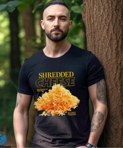 Shredded Cheese eat it directly out of the bag shirt