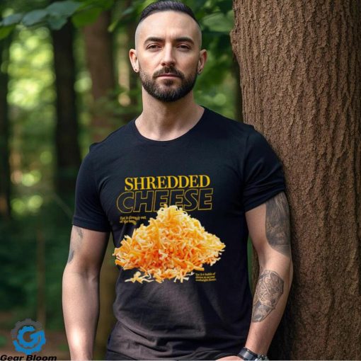 Shredded Cheese eat it directly out of the bag shirt