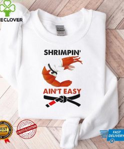 Shrimpin Aint Easy Shirt