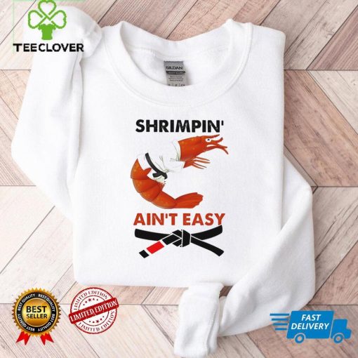 Shrimpin Aint Easy Shirt