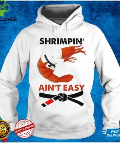 Shrimpin Aint Easy Shirt