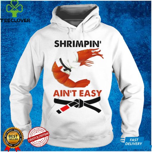 Shrimpin Aint Easy Shirt