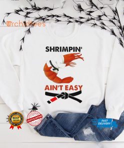 Shrimpin Aint Easy Shirt