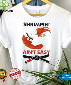 Shrimpin Aint Easy Shirt