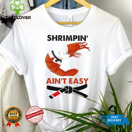 Shrimpin Aint Easy Shirt