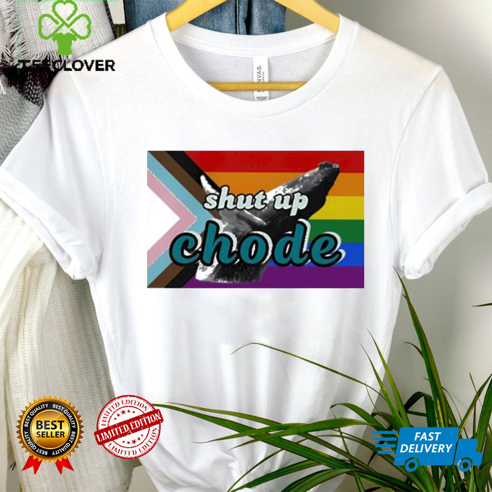 Shut Up Chode Pride Shirt Shut Up Chode Pride Shirt
