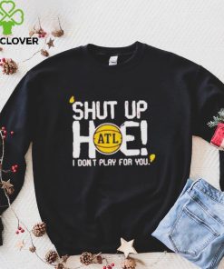 Shut Up Hoe I Don’t Play For You shirt