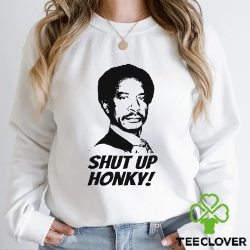 Shut Up Honky! T Shirt