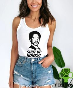 Shut Up Honky! T Shirt