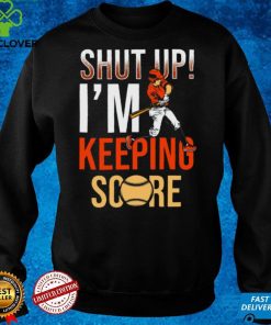 Shut Up Im Keeping Score Shirt