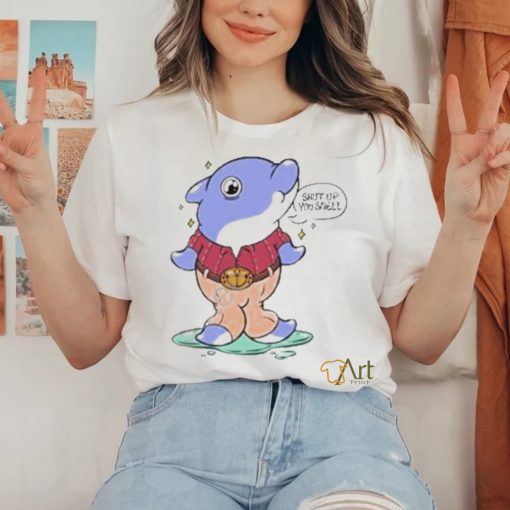 Shut Up You Smell Shirt