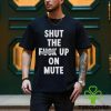 Shut the fuck up on mute hoodie, sweater, longsleeve, shirt v-neck, t-shirt