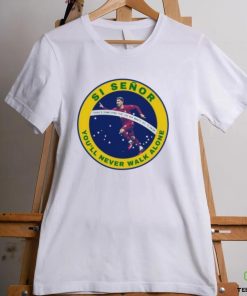 Si Señor You’ll Never Walk Alone Shirt