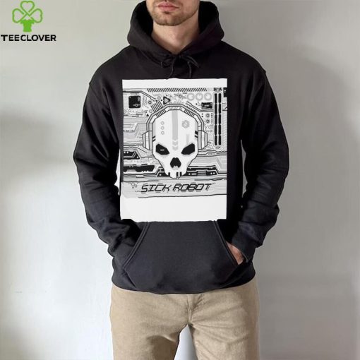 Sick Robot skull hoodie, sweater, longsleeve, shirt v-neck, t-shirt