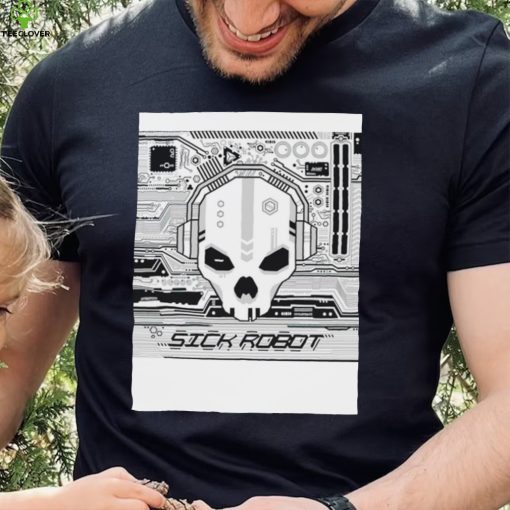 Sick Robot skull hoodie, sweater, longsleeve, shirt v-neck, t-shirt