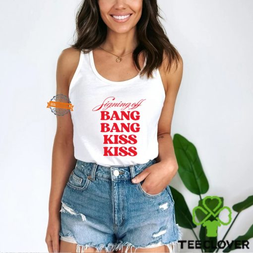 Signing Off Bang Bang Kiss Kiss Funny Shirt