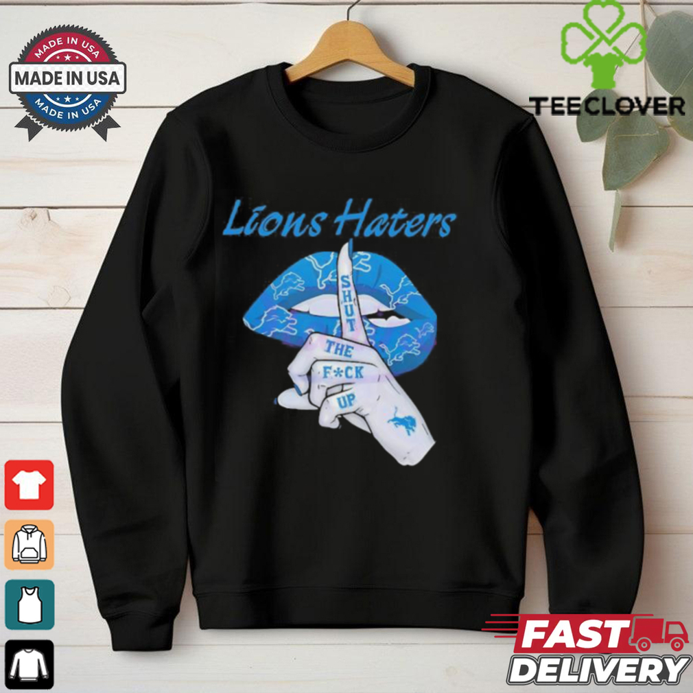 Silence Detroit Lions Haters shut the fuck up shirt Silence Detroit Lions Haters shut the fuck up shirt