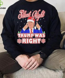 Silent Night Trump Was Right Ugly Christmas Sweater Xmas Usa T shirt