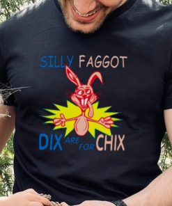 Silly Faggot Dix Are For Chix T Shirt For Unisex 1 Silly Faggot Dix Are For Chix T Shirt For Unisex