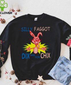 Silly Faggot Dix Are For Chix T Shirt For Unisex 2 Silly Faggot Dix Are For Chix T Shirt For Unisex