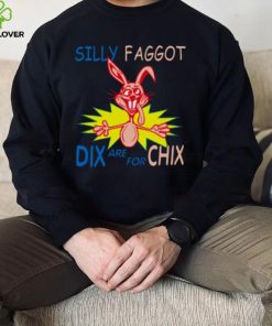 Silly Faggot Dix Are For Chix T Shirt For Unisex 3 Silly Faggot Dix Are For Chix T Shirt For Unisex