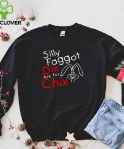 Silly Faggot Dix Are For Chix T Shirt