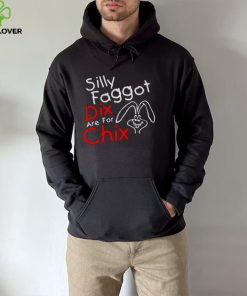 Silly Faggot Dix Are For Chix T Shirt
