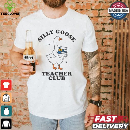 Silly Goose Teacher Club Funny Silly Teacher Cartoon shirt