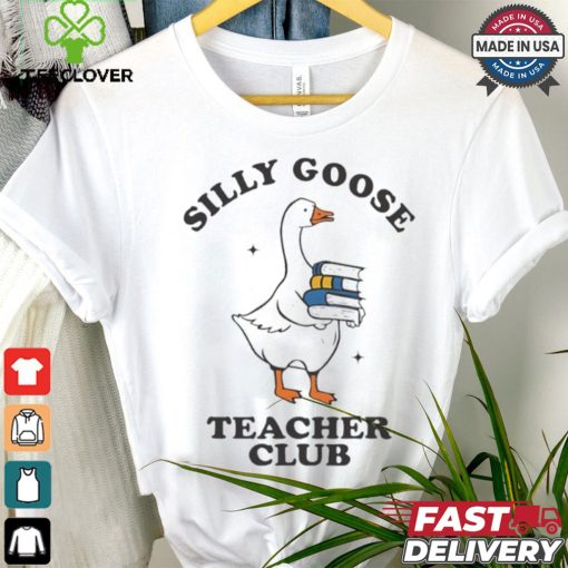 Silly Goose Teacher Club Funny Silly Teacher Cartoon shirt