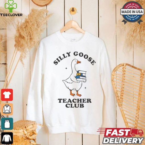 Silly Goose Teacher Club Funny Silly Teacher Cartoon shirt