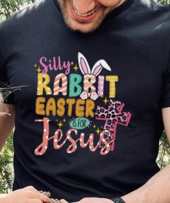 Silly Rabbit Easter If For Jesus Shirt