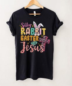 Silly Rabbit Easter If For Jesus Shirt