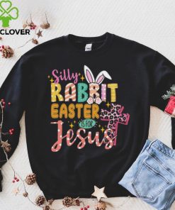 Silly Rabbit Easter If For Jesus Shirt