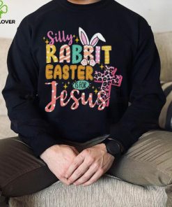 Silly Rabbit Easter If For Jesus Shirt