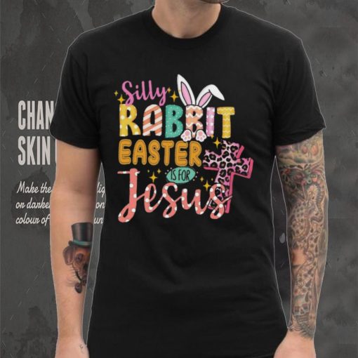 Silly Rabbit Easter If For Jesus Shirt