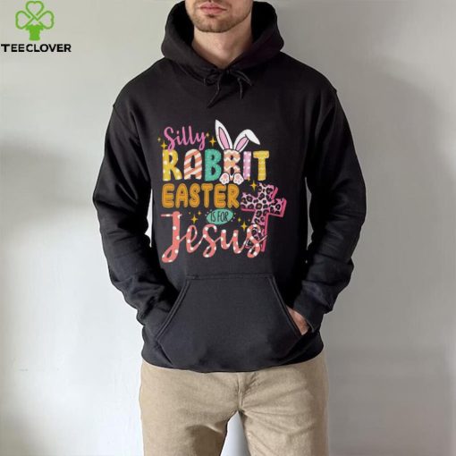 Silly Rabbit Easter If For Jesus Shirt