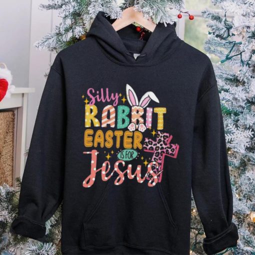 Silly Rabbit Easter If For Jesus Shirt