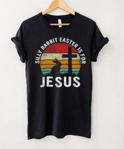 Silly Rabbit Easter Is For Jesus Religious Happy Easter Day T shirt