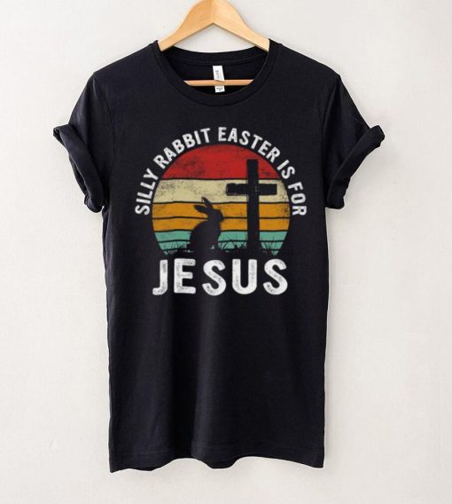 Silly Rabbit Easter Is For Jesus Religious Happy Easter Day T hoodie, sweater, longsleeve, shirt v-neck, t-shirt