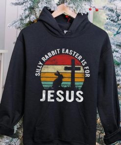 Silly Rabbit Easter Is For Jesus Religious Happy Easter Day T hoodie, sweater, longsleeve, shirt v-neck, t-shirt