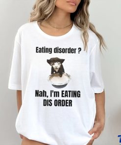 Sillyteestudio Eating Disorder Nah I'm Eating Dis Order Shirt
