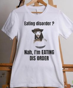 Sillyteestudio eating disorder Nah,I’m eating dis order shirt