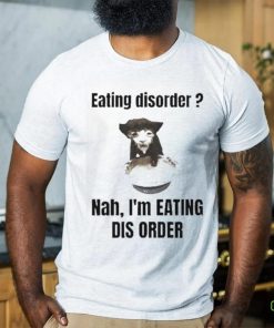 Sillyteestudio eating disorder Nah,I’m eating dis order hoodie, sweater, longsleeve, shirt v-neck, t-shirt