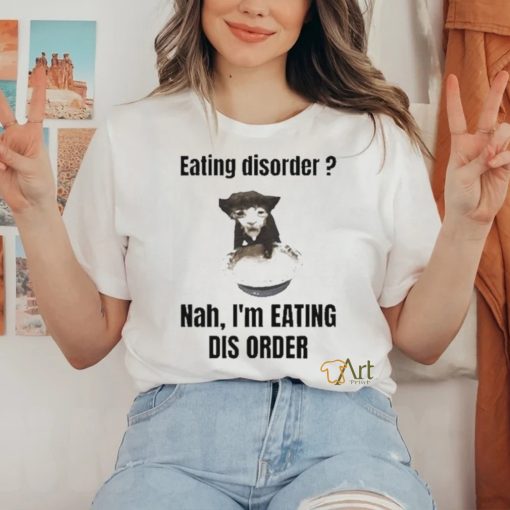 Sillyteestudio eating disorder Nah,I’m eating dis order hoodie, sweater, longsleeve, shirt v-neck, t-shirt