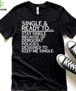 Single And Ready To Stay Single Shirt